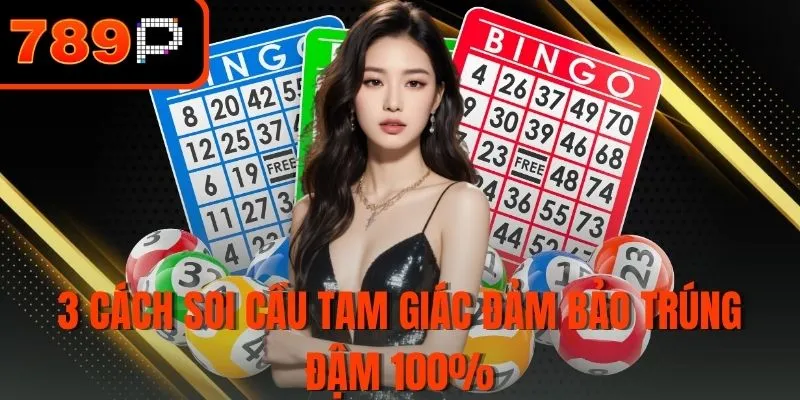 3 Cách soi cầu tam giác đảm bảo trúng đậm 100%