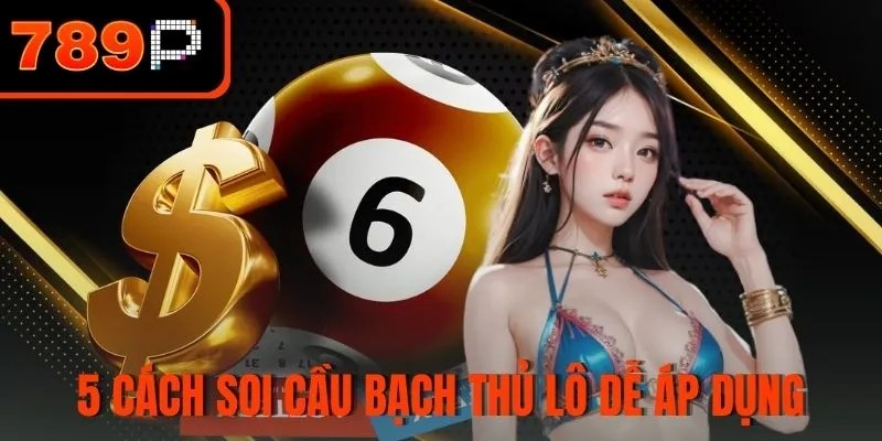 5 Cách soi cầu bạch thủ lô dễ áp dụng nhất