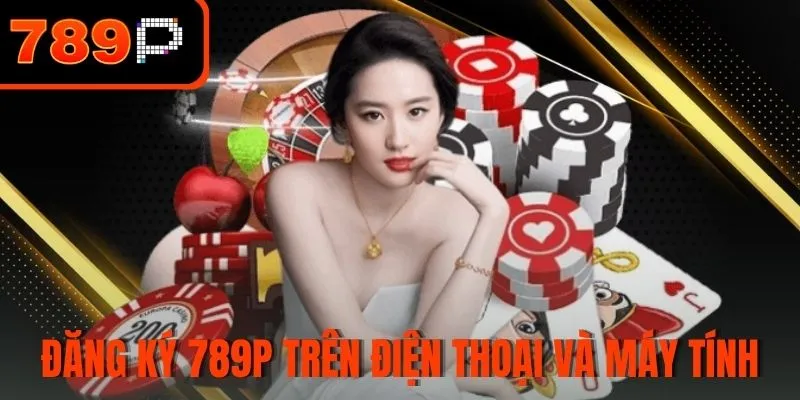 Đăng ký 789P trên điện thoại và máy tính