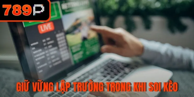 Giữ vững lập trường trong khi soi kèo