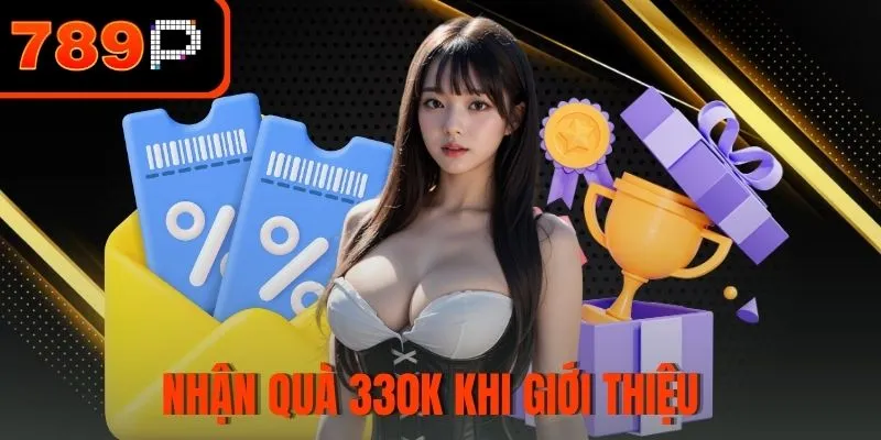 Nhận quà 330K khi giới thiệu 
