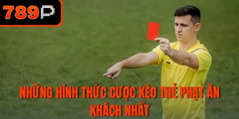 Những hình thức cược kèo thẻ phạt ăn khách nhất