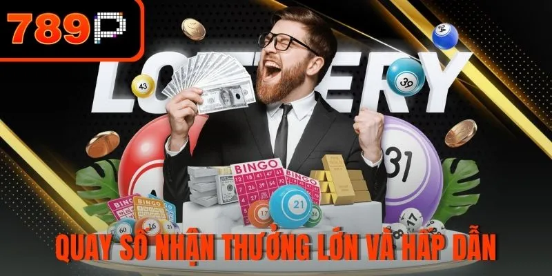 Quay số nhận thưởng lớn và hấp dẫn