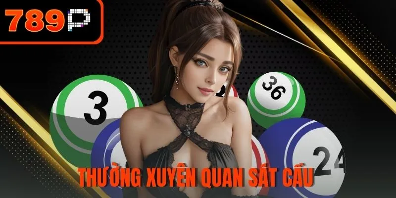 Thường xuyên quan sát cầu 