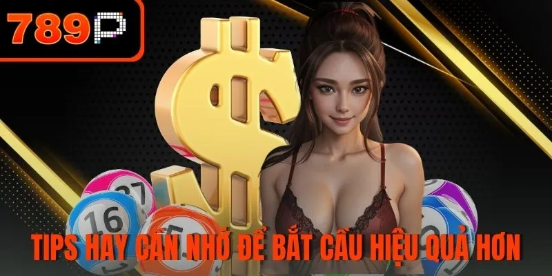 Tips hay cần nhớ để bắt cầu hiệu quả hơn