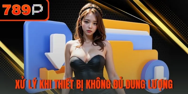 Xử lý khi thiết bị không đủ dung lượng trống